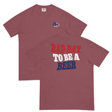 Merica Bad Day To Be a Beer Comfort T