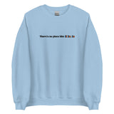 Embroidered Theres No Place Like Illinois Crewneck