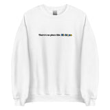 Embroidered Theres No Place Like Michigan Sweatshirt